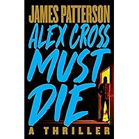 Alex Cross Must Die: A Thriller Alex Cross Must Die: A Thriller Kindle Audible Audiobook Hardcover Paperback Audio CD