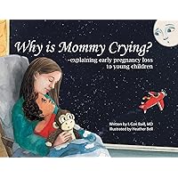 Why is Mommy Crying? -explaining early pregnancy loss to young children Why is Mommy Crying? -explaining early pregnancy loss to young children Paperback Kindle