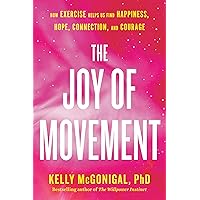 The Joy of Movement: How exercise helps us find happiness, hope, connection, and courage The Joy of Movement: How exercise helps us find happiness, hope, connection, and courage Kindle Audible Audiobook Paperback
