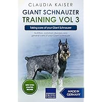 Giant Schnauzer Training Vol 3 – Taking care of your Giant Schnauzer: Nutrition, common diseases and general care of your Giant Schnauzer