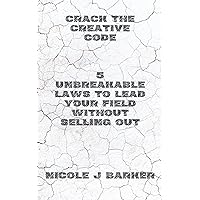 Crack the creative code : 5 unbreakable laws to lead your field without selling out Crack the creative code : 5 unbreakable laws to lead your field without selling out Kindle Hardcover Paperback