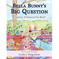 Bella Bunny's Big Question: Grammy, Is Heaven For Real? Bella Bunny's Big Question: Grammy, Is Heaven For Real? Paperback Kindle