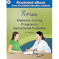 X-Plain ® Diabetes During Pregnancy: Gestational Diabetes