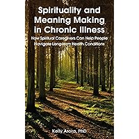 Spirituality and Meaning Making in Chronic Illness Spirituality and Meaning Making in Chronic Illness Paperback Kindle