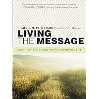 Living the Message: Daily Help For Living the God-Centered Life Living the Message: Daily Help For Living the God-Centered Life Paperback Kindle Audible Audiobook Hardcover Mass Market Paperback MP3 CD