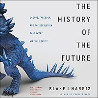 The History of the Future: Oculus, Facebook, and the Revolution That Swept Virtual Reality The History of the Future: Oculus, Facebook, and the Revolution That Swept Virtual Reality Audible Audiobook Kindle Paperback Hardcover MP3 CD