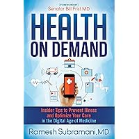 Health on Demand: Insider Tips to Prevent Illness and Optimize Your Care in the Digital Age of Medicine Health on Demand: Insider Tips to Prevent Illness and Optimize Your Care in the Digital Age of Medicine Kindle Hardcover Paperback