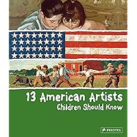 13 American Artists Children Should Know (13 Children Should Know) 13 American Artists Children Should Know (13 Children Should Know) Hardcover