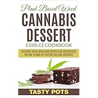 Plant Based Weed Cannabis Dessert Edibles Cookbook: Delicious Vegan Marijuana Recipes and Instructions on How To Make DIY Butters Oils and Abstracts Plant Based Weed Cannabis Dessert Edibles Cookbook: Delicious Vegan Marijuana Recipes and Instructions on How To Make DIY Butters Oils and Abstracts Kindle Paperback