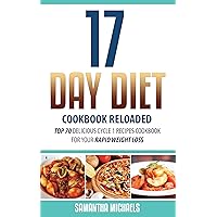 17 Day Diet Cookbook Reloaded: Top 70 Delicious Cycle 1 Recipes Cookbook For Your Rapid Weight Loss 17 Day Diet Cookbook Reloaded: Top 70 Delicious Cycle 1 Recipes Cookbook For Your Rapid Weight Loss Kindle Audible Audiobook Paperback