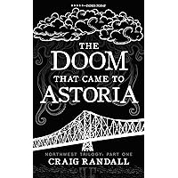 The Doom that Came to Astoria (The Northwest Trilogy Book 1) The Doom that Came to Astoria (The Northwest Trilogy Book 1) Kindle Paperback