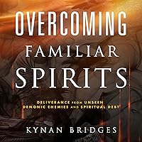 Overcoming Familiar Spirits: Deliverance from Unseen Demonic Enemies and Spiritual Debt (Spiritual Warfare) Overcoming Familiar Spirits: Deliverance from Unseen Demonic Enemies and Spiritual Debt (Spiritual Warfare) Paperback Audible Audiobook Kindle