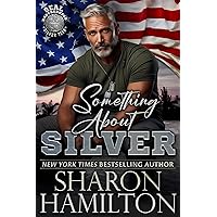 Something About Silver: SEAL Brotherhood Silver Team (SEAL Brotherhood: Silver Team Book 1) Something About Silver: SEAL Brotherhood Silver Team (SEAL Brotherhood: Silver Team Book 1) Kindle Paperback