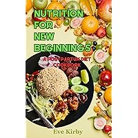 Nutrition for New Beginnings: A Postpartum Diet Cookbook Nutrition for New Beginnings: A Postpartum Diet Cookbook Kindle Paperback