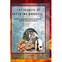 The Secrets of Argentine Barbecue (ENGLISH EDITION): Argentine Barbecue and Wine: Uncover the Secrets to a Memorable Gastronomic Experience The Secrets of Argentine Barbecue (ENGLISH EDITION): Argentine Barbecue and Wine: Uncover the Secrets to a Memorable Gastronomic Experience Paperback Kindle