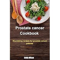 Prostate Cancer Cookbook : Nourishing recipes for prostate cancer patients Prostate Cancer Cookbook : Nourishing recipes for prostate cancer patients Kindle Paperback