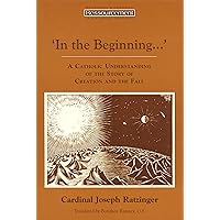 In the Beginning…': A Catholic Understanding of the Story of Creation and the Fall (Ressourcement: Retrieval and Renewal in Catholic Thought (RRRCT)) In the Beginning…': A Catholic Understanding of the Story of Creation and the Fall (Ressourcement: Retrieval and Renewal in Catholic Thought (RRRCT)) Paperback Kindle