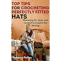 Top Tips for Crocheting Perfectly Fitted Hats: Mastering Fit, Style, and Comfort in Crochet Hat Making