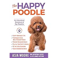 The Happy Poodle: The Happiness Guide for Standard, Miniature & Toy Poodles (Happy Paw Series) (The Happy Paw Series) The Happy Poodle: The Happiness Guide for Standard, Miniature & Toy Poodles (Happy Paw Series) (The Happy Paw Series) Kindle Paperback