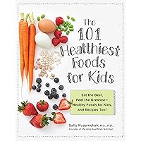 101 Healthiest Foods for Kids: Eat the Best, Feel the Greatest - Healthy Foods for Kids, and Recipes Too! 101 Healthiest Foods for Kids: Eat the Best, Feel the Greatest - Healthy Foods for Kids, and Recipes Too! Paperback eTextbook