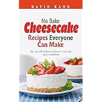 No Bake Cheesecake Recipes Everyone Can Make: Try out 30 different flavors with one base cookbook No Bake Cheesecake Recipes Everyone Can Make: Try out 30 different flavors with one base cookbook Kindle Paperback