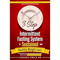 3 Step Intermittent Fasting System to Sustained and Healthy Weight Loss: All You Need To Know About Intermittent Fasting And Weight Loss 3 Step Intermittent Fasting System to Sustained and Healthy Weight Loss: All You Need To Know About Intermittent Fasting And Weight Loss Kindle Audible Audiobook Paperback Hardcover