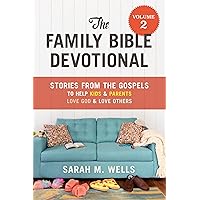 The Family Bible Devotional, Volume 2: Stories from the Gospels to Help Kids and Parents Love God and Love Others The Family Bible Devotional, Volume 2: Stories from the Gospels to Help Kids and Parents Love God and Love Others Paperback Kindle