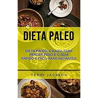 Dieta Paleo: Dieta Paleo, A Ajuda Para Perder Peso E O Guia Rápido E Fácil Para Iniciantes (Portuguese Edition)