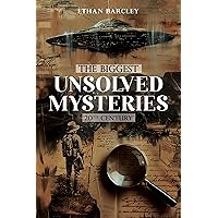 The Biggest Unsolved Mysteries: 20th Century: Facts, Theories, and Conspiracies of cases where modern methods fail