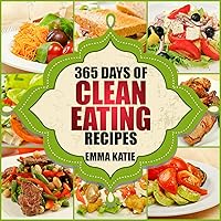 365 Days of Clean Eating Recipes: A Clean Eating Cookbook with Over 365 Recipes Book for Healthy Clean Eat Diet, Healthy Living Wellness Lifestyle and Weight Loss 365 Days of Clean Eating Recipes: A Clean Eating Cookbook with Over 365 Recipes Book for Healthy Clean Eat Diet, Healthy Living Wellness Lifestyle and Weight Loss Kindle Paperback