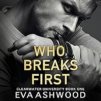 Who Breaks First: A New Adult Bully Romance: Clearwater University, Book 1 Who Breaks First: A New Adult Bully Romance: Clearwater University, Book 1 Audible Audiobook Kindle Paperback