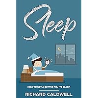 SLEEP: How To Get A Better Nights Sleep SLEEP: How To Get A Better Nights Sleep Kindle Paperback