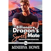 The Billionaire Dragon's Sweet Mate: A Dragon Shifter Romance (Oro Escondido Book 1) The Billionaire Dragon's Sweet Mate: A Dragon Shifter Romance (Oro Escondido Book 1) Kindle Paperback