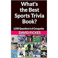 What's the Best Sports Trivia Book?: 1,500 Questions in 6 Categories (What's the Best Trivia? Book 15)