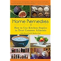 Home Remedies: How to Use Kitchen Staples to Treat Common Ailments Home Remedies: How to Use Kitchen Staples to Treat Common Ailments Paperback Kindle