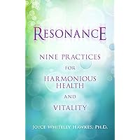 Resonance: Nine Practices for Harmonious Health and Vitality Resonance: Nine Practices for Harmonious Health and Vitality Hardcover Kindle Paperback