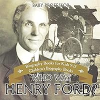 Who Was Henry Ford? - Biography Books for Kids 9-12 Children's Biography Books Who Was Henry Ford? - Biography Books for Kids 9-12 Children's Biography Books Paperback Audible Audiobook Kindle