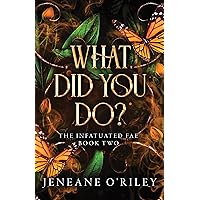 What Did You Do? (Infatuated Fae, 2) What Did You Do? (Infatuated Fae, 2) Paperback Kindle Audible Audiobook Hardcover