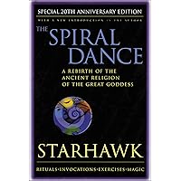 The Spiral Dance: A Rebirth of the Ancient Religion of the Goddess: 20th Anniversary Edition The Spiral Dance: A Rebirth of the Ancient Religion of the Goddess: 20th Anniversary Edition Paperback Kindle