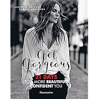 Get Gorgeous: Twenty-One Days to a More Beautiful, Confident You Get Gorgeous: Twenty-One Days to a More Beautiful, Confident You Paperback