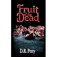 Fruit of the Dead: A Collection of Poetry (D.R. Perry Chapbooks Book 2) Fruit of the Dead: A Collection of Poetry (D.R. Perry Chapbooks Book 2) Kindle Paperback