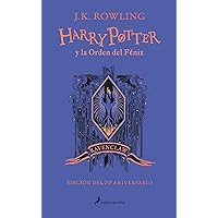 Harry Potter y la Orden del Fénix (20 Aniv. Ravenclaw) / Harry Potter and the Or der of the Phoenix (Ravenclaw) (Spanish Edition) Harry Potter y la Orden del Fénix (20 Aniv. Ravenclaw) / Harry Potter and the Or der of the Phoenix (Ravenclaw) (Spanish Edition) Hardcover