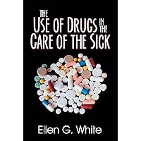 Use of Drugs in the Care of the Sick, The Use of Drugs in the Care of the Sick, The Kindle Paperback