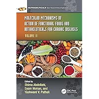 Molecular Mechanisms of Action of Functional Foods and Nutraceuticals for Chronic Diseases: Volume II Molecular Mechanisms of Action of Functional Foods and Nutraceuticals for Chronic Diseases: Volume II Kindle Hardcover