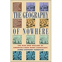 The Geography of Nowhere: The Rise and Decline of America's Man-Made Landscape The Geography of Nowhere: The Rise and Decline of America's Man-Made Landscape Paperback Audible Audiobook Kindle Hardcover Audio CD