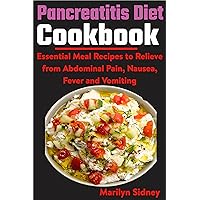 Pancreatitis Diet Cookbook: Essential Meal Recipes to Relieve from Abdominal Pain, Nausea, Fever and vomiting Pancreatitis Diet Cookbook: Essential Meal Recipes to Relieve from Abdominal Pain, Nausea, Fever and vomiting Kindle Paperback
