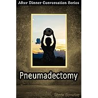 Pneumadectomy: After Dinner Conversation Short Story Series
