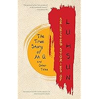 Selected Stories of Lu Hsun: The True Story of Ah Q and Other Tales Selected Stories of Lu Hsun: The True Story of Ah Q and Other Tales Kindle Paperback