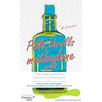 Pills, Thrills and Methadone Spills: The Adventures of a Community Pharmacist Pills, Thrills and Methadone Spills: The Adventures of a Community Pharmacist Kindle Paperback