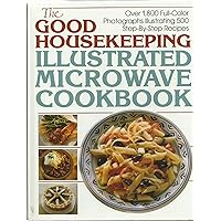 The Good Housekeeping Illustrated Microwave Cookbook The Good Housekeeping Illustrated Microwave Cookbook Hardcover